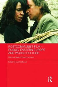 Cover image for Postcommunist Film - Russia, Eastern Europe and World Culture: Moving Images of Postcommunism