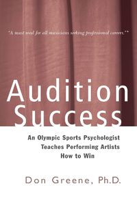 Cover image for Audition Success: An Olympic Sports Psychologist Teaches Performing Artists How to Win