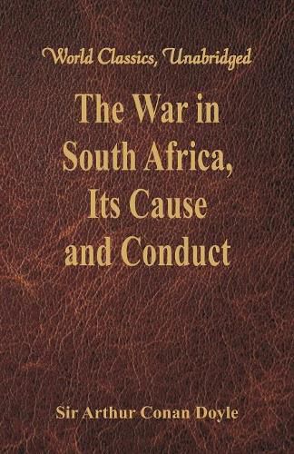 Cover image for The War in South Africa, Its Cause and Conduct