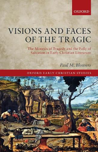 Visions and Faces of the Tragic: The Mimesis of Tragedy and the Folly of  Salvation in Early Christian Literature