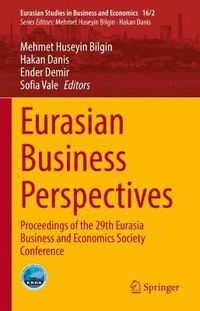 Cover image for Eurasian Business Perspectives: Proceedings of the 29th Eurasia Business and Economics Society Conference