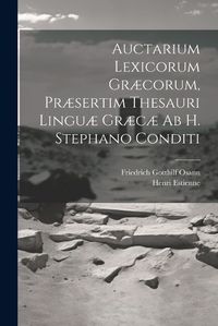 Cover image for Auctarium Lexicorum Graecorum, Praesertim Thesauri Linguae Graecae Ab H. Stephano Conditi