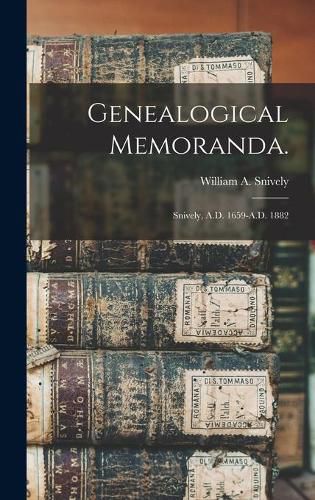 Genealogical Memoranda.: Snively, A.D. 1659-A.D. 1882