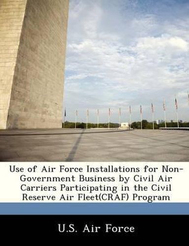 Cover image for Use of Air Force Installations for Non-Government Business by Civil Air Carriers Participating in the Civil Reserve Air Fleet(craf) Program