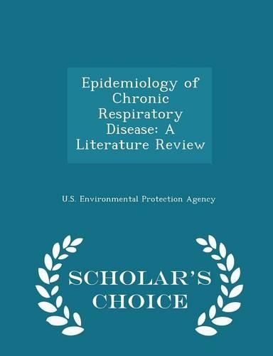 Epidemiology of Chronic Respiratory Disease: A Literature Review - Scholar's Choice Edition