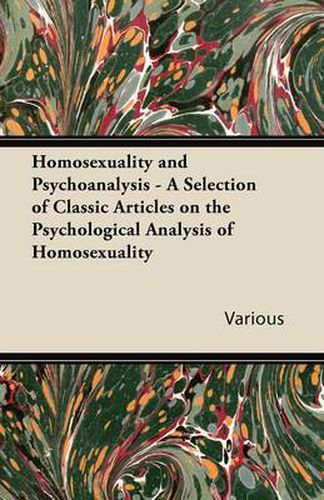 Homosexuality and Psychoanalysis - A Selection of Classic Articles on the Psychological Analysis of Homosexuality