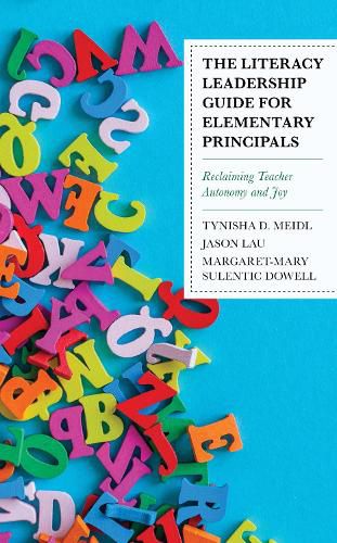 Cover image for The Literacy Leadership Guide for Elementary Principals: Reclaiming Teacher Autonomy and Joy