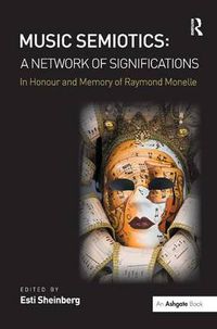 Cover image for Music Semiotics: A Network of Significations: In Honour and Memory of Raymond Monelle