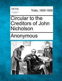 Cover image for Circular to the Creditors of John Nicholson