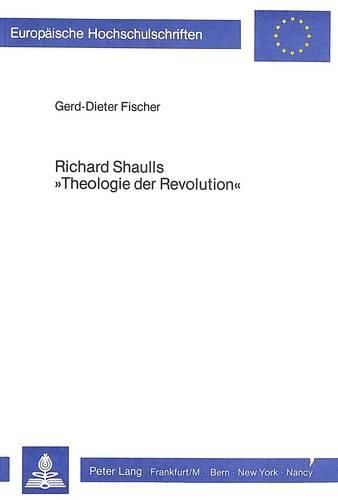 Richard Shaulls -Theologie Der Revolution-: Ihre Theologische Und Ethische Argumentation Auf Dem Hintergrund Der Situation in Lateinamerika