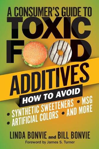 Cover image for A Consumer's Guide to Toxic Food Additives: How to Avoid Synthetic Sweeteners, Artificial Colors, MSG, and More