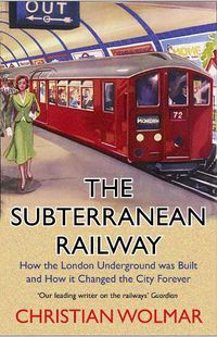 Cover image for The Subterranean Railway: How the London Underground was Built and How it Changed the City Forever