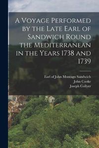 Cover image for A Voyage Performed by the Late Earl of Sandwich Round the Mediterranean in the Years 1738 and 1739