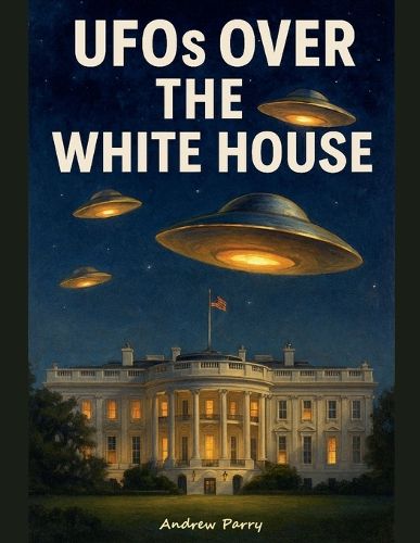 Cover image for UFOs over the White House
