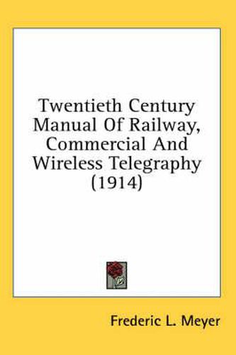 Cover image for Twentieth Century Manual of Railway, Commercial and Wireless Telegraphy (1914)