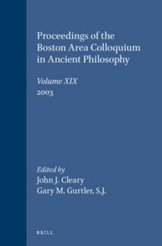 Proceedings of the Boston Area Colloquium in Ancient Philosophy: Volume XIX (2003)