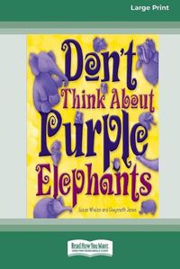 Cover image for Don't Think About Purple Elephants [Standard Large Print 16 Pt Edition]