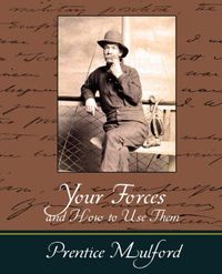 Cover image for Your Forces and How to Use Them - Prentice Mulford