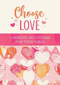 Cover image for Choose Love: 3-Minute Devotions for Teen Girls