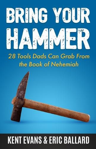 Cover image for Bring Your Hammer: 28 Tools Dads Can Grab From the Book of Nehemiah