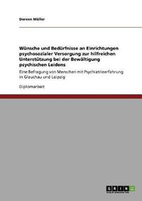 Cover image for Wunsche und Bedurfnisse an Einrichtungen psychosozialer Versorgung zur hilfreichen Unterstutzung bei der Bewaltigung psychischen Leidens: Eine Befragung von Menschen mit Psychiatrieerfahrung in Glauchau und Leipzig