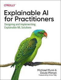 Cover image for Explainable AI for Practitioners: Designing and Implementing Explainable ML Solutions