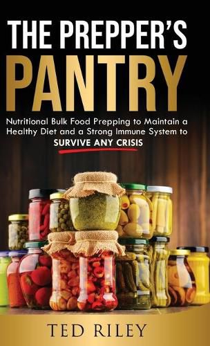 Cover image for The Prepper's Pantry: Nutritional Bulk Food Prepping to Maintain a Healthy Diet and a Strong Immune System to Survive Any Crisis