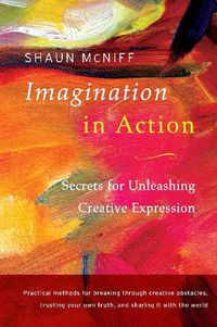 Cover image for Imagination in Action: Secrets for Unleashing Creative Expression