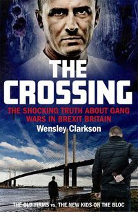 Cover image for The Crossing: The shocking truth about gang wars in Brexit Britain