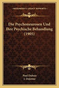 Cover image for Die Psychoneurosen Und Ihre Psychische Behandlung (1905)