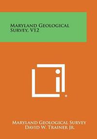 Cover image for Maryland Geological Survey, V12