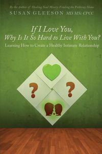 Cover image for If I Love You, Why Is It So Hard to Live With You?