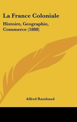 La France Coloniale: Histoire, Geographie, Commerce (1888)