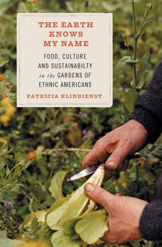 The Earth Knows My Name: Food, Culture, and Sustainability in the Gardens of Ethnic America