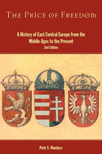 Cover image for The Price of Freedom: A History of East Central Europe from the Middle Ages to the Present