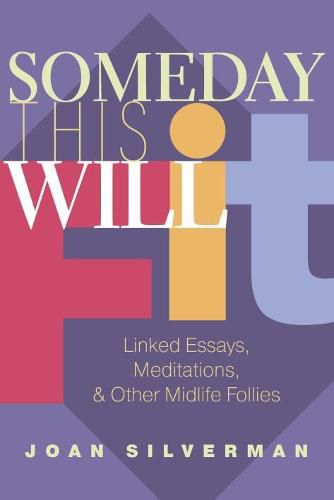 Cover image for Someday This Will Fit: Linked Essays, Meditations & Other Midlife Follies