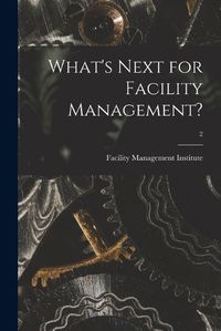 Cover image for What's Next for Facility Management?; 2