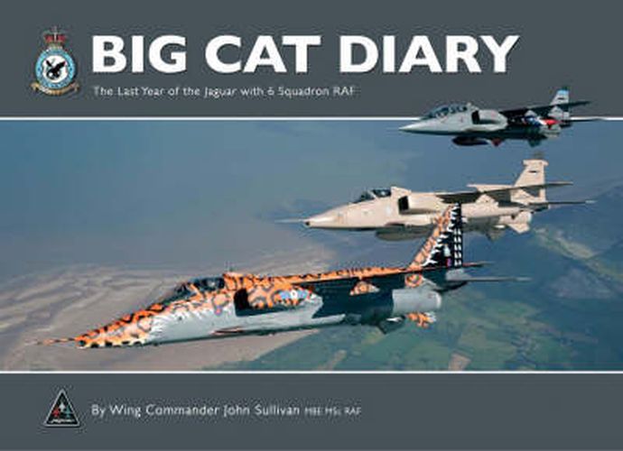 Big Cat Diary: The Last Year of the Jaguar with 6 Squadron RAF