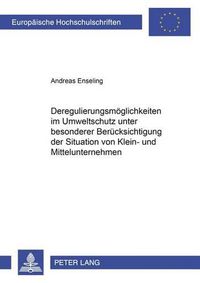 Cover image for Deregulierungsmoeglichkeiten Im Umweltschutz Unter Besonderer Beruecksichtigung Der Situation Von Klein- Und Mittelunternehmen