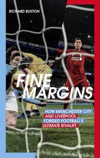 Cover image for Fine Margins: How Manchester City and Liverpool Forged Football's Ultimate Rivalry