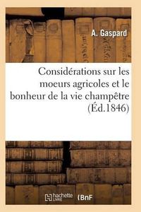 Cover image for Considerations Sur Les Moeurs Agricoles Et Le Bonheur de la Vie Champetre