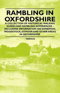 Cover image for Rambling in Oxfordshire - A Collection of Historical Walking Guides and Rambling Experiences - Including Information on Somerton, Woodstock, Otmoor and Other Areas in Oxfordshire