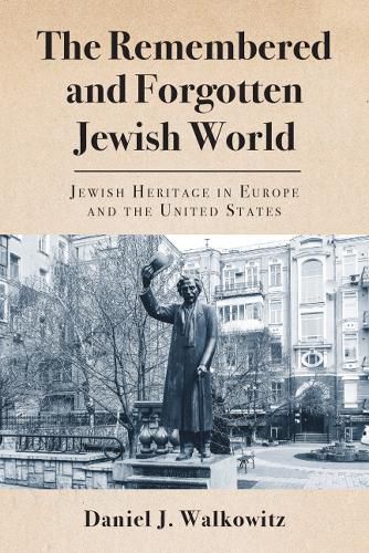 Cover image for The Remembered and Forgotten Jewish World: Jewish Heritage in Europe and the United States