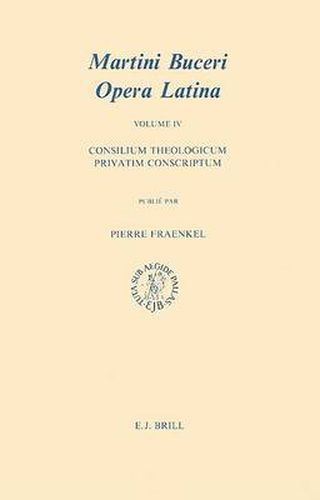 Martin Bucer: Opera Latina, Volume 4. Consilium theologicum privatim conscriptum