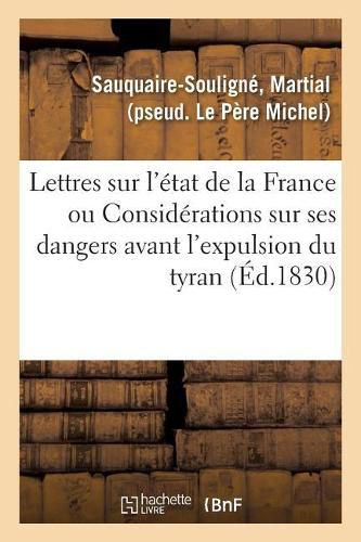 Lettres Sur l'Etat de la France: Ou Considerations Nouvelles Sur Ses Dangers Avant l'Expulsion Du Tyran