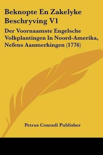 Cover image for Beknopte En Zakelyke Beschryving V1: Der Voornaamste Engelsche Volkplantingen in Noord-Amerika, Nefens Aanmerkingen (1776)