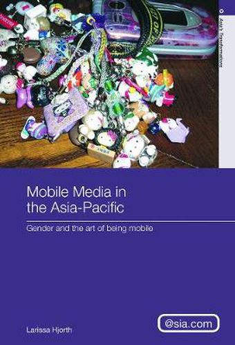 Cover image for Mobile Media in the Asia-Pacific: Gender and The Art of Being Mobile