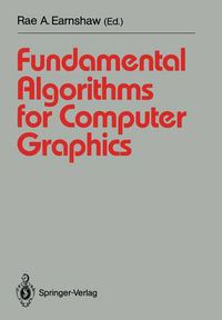 Cover image for Fundamental Algorithms for Computer Graphics: NATO Advanced Study Institute directed by J.E. Bresenham, R.A. Earnshaw, M.L.V. Pitteway