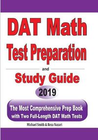 Cover image for DAT Math Test Preparation and study guide: The Most Comprehensive Prep Book with Two Full-Length DAT Math Tests