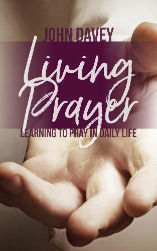 Cover image for Living Prayer: Learning to Pray in Daily Life